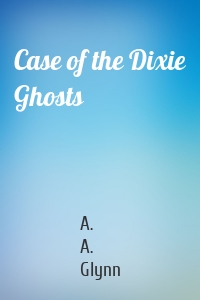 Case of the Dixie Ghosts