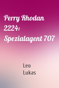 Perry Rhodan 2224: Spezialagent 707