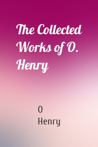 The Collected Works of O. Henry