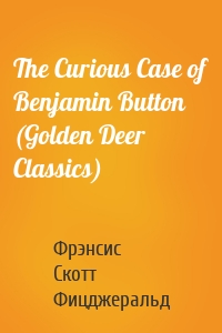 The Curious Case of Benjamin Button (Golden Deer Classics)