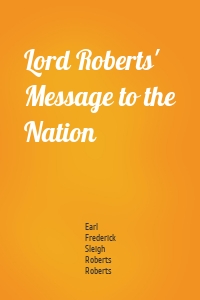 Lord Roberts' Message to the Nation