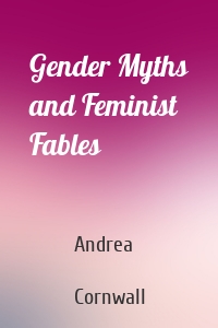 Gender Myths and Feminist Fables