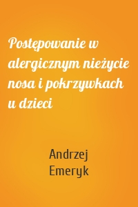 Postępowanie w alergicznym nieżycie nosa i pokrzywkach u dzieci