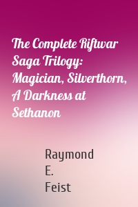 The Complete Riftwar Saga Trilogy: Magician, Silverthorn, A Darkness at Sethanon