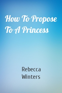 How To Propose To A Princess