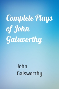 Complete Plays of John Galsworthy