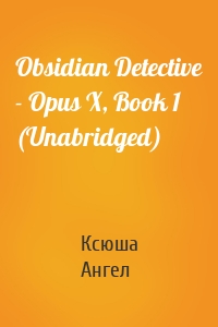 Obsidian Detective - Opus X, Book 1 (Unabridged)