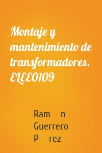 Montaje y mantenimiento de transformadores. ELEE0109