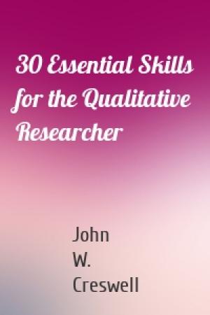 Обложка книги «30 Essential Skills for the Qualitative Researcher» — John W. Creswell