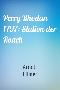 Perry Rhodan 1797: Station der Roach