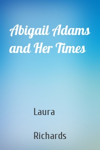 Abigail Adams and Her Times