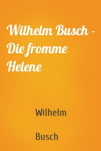 Wilhelm Busch - Die fromme Helene