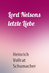 Lord Nelsons letzte Liebe