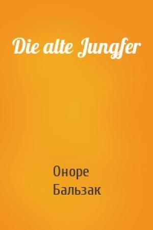 Обложка книги «Die alte Jungfer» — Оноре де Бальзак