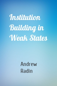 Institution Building in Weak States