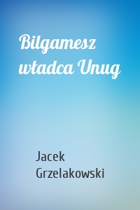 Bilgamesz władca Unug