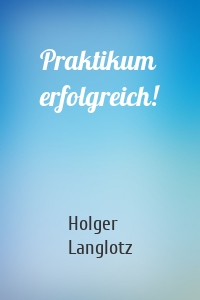 Praktikum erfolgreich!