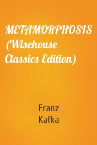 METAMORPHOSIS (Wisehouse Classics Edition)