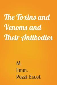 The Toxins and Venoms and Their Antibodies