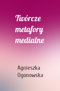 Twórcze metafory medialne