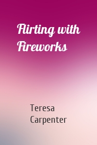Flirting with Fireworks