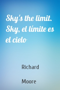 Sky's the limit. Sky, el límite es el cielo