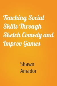 Teaching Social Skills Through Sketch Comedy and Improv Games