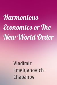 Harmonious Economics or The New World Order