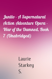 Juntto - A Supernatural Action Adventure Opera - War of the Damned, Book 7 (Unabridged)