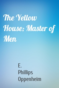 The Yellow House; Master of Men