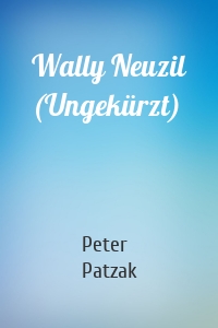 Wally Neuzil (Ungekürzt)