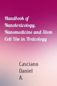 Handbook of Nanotoxicology, Nanomedicine and Stem Cell Use in Toxicology