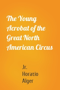 The Young Acrobat of the Great North American Circus