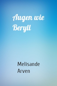 Augen wie Beryll