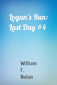 Logan's Run: Last Day #4