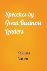 Speeches by Great Business Leaders