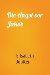 Die Angst vor Jakob