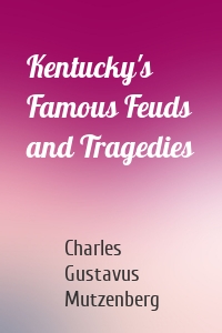 Kentucky's Famous Feuds and Tragedies