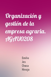 Organización y gestión de la empresa agraria. AGAU0208