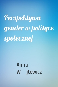 Perspektywa gender w polityce społecznej