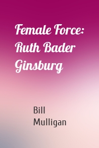 Female Force: Ruth Bader Ginsburg