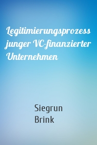 Legitimierungsprozess junger VC-finanzierter Unternehmen