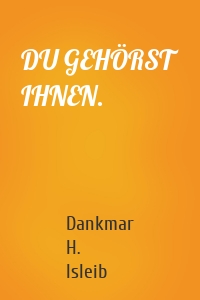 DU GEHÖRST IHNEN.