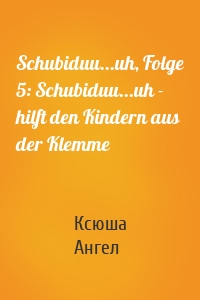 Schubiduu...uh, Folge 5: Schubiduu...uh - hilft den Kindern aus der Klemme