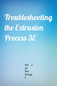 Troubleshooting the Extrusion Process 3E