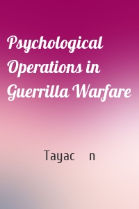 Psychological Operations in Guerrilla Warfare