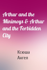 Arthur and the Minimoys & Arthur and the Forbidden City