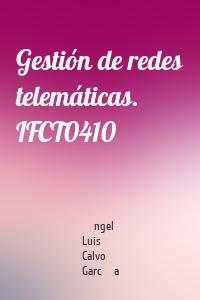 Gestión de redes telemáticas. IFCT0410