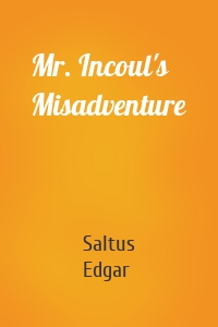 Mr. Incoul's Misadventure