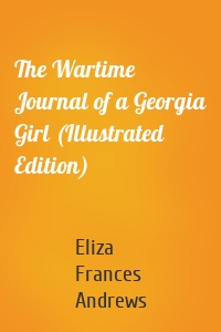 The Wartime Journal of a Georgia Girl (Illustrated Edition)